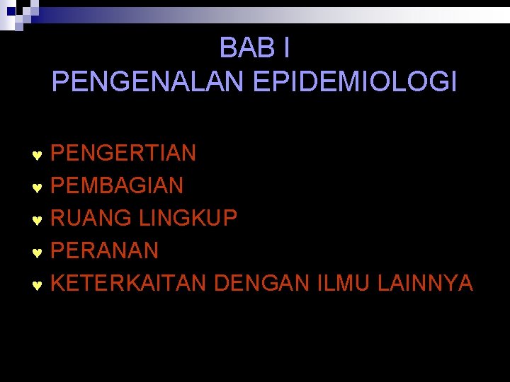 BAB I PENGENALAN EPIDEMIOLOGI PENGERTIAN © PEMBAGIAN © RUANG LINGKUP © PERANAN © KETERKAITAN