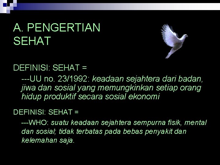 A. PENGERTIAN SEHAT DEFINISI: SEHAT = ---UU no. 23/1992: keadaan sejahtera dari badan, jiwa