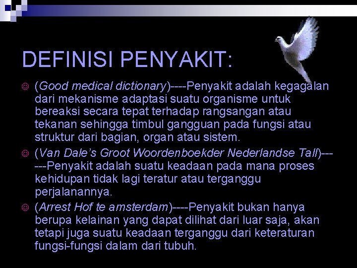 DEFINISI PENYAKIT: J J J (Good medical dictionary)----Penyakit adalah kegagalan dari mekanisme adaptasi suatu