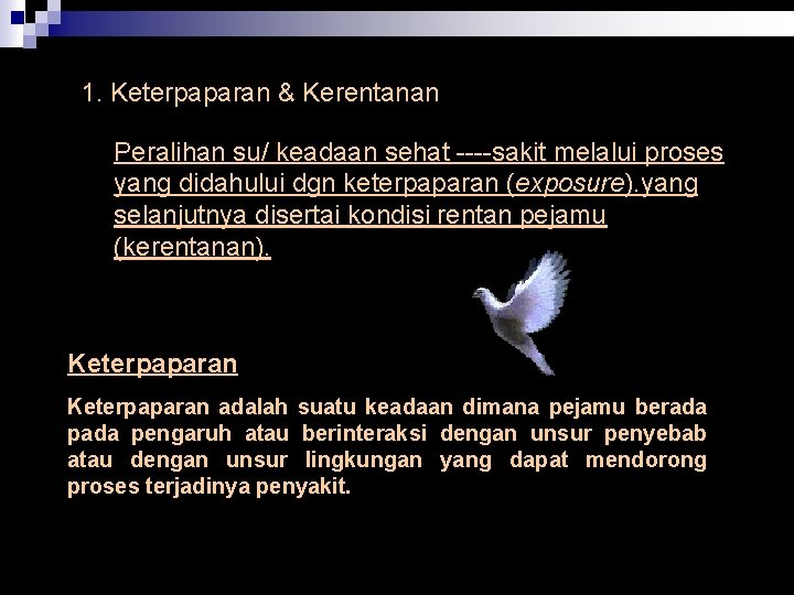 1. Keterpaparan & Kerentanan Peralihan su/ keadaan sehat ----sakit melalui proses yang didahului dgn