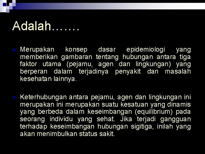 Adalah……. n Merupakan konsep dasar epidemiologi yang memberikan gambaran tentang hubungan antara tiga faktor