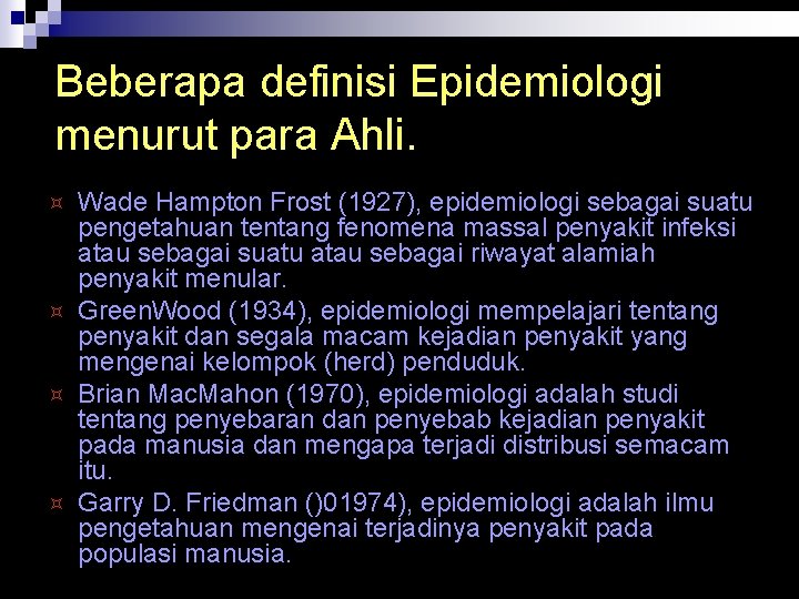 Beberapa definisi Epidemiologi menurut para Ahli. ³ ³ Wade Hampton Frost (1927), epidemiologi sebagai