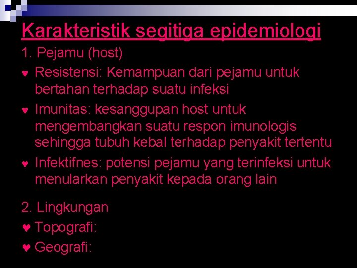 Karakteristik segitiga epidemiologi 1. Pejamu (host) © Resistensi: Kemampuan dari pejamu untuk bertahan terhadap