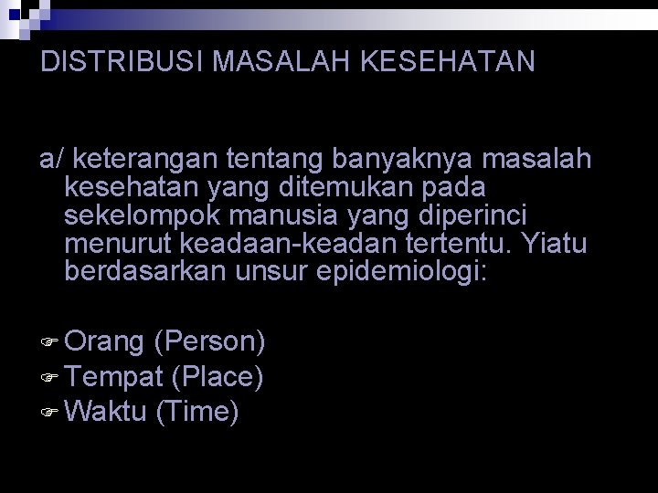 DISTRIBUSI MASALAH KESEHATAN a/ keterangan tentang banyaknya masalah kesehatan yang ditemukan pada sekelompok manusia