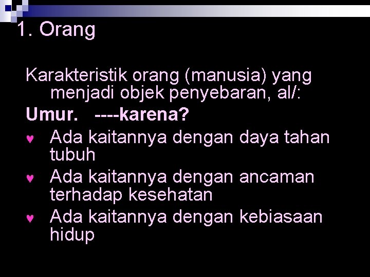 1. Orang Karakteristik orang (manusia) yang menjadi objek penyebaran, al/: Umur. ----karena? © Ada