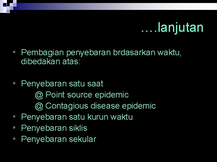 …. lanjutan ° Pembagian penyebaran brdasarkan waktu, dibedakan atas: ° Penyebaran satu saat @