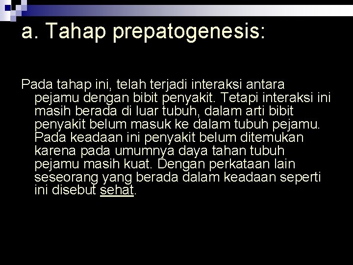 a. Tahap prepatogenesis: Pada tahap ini, telah terjadi interaksi antara pejamu dengan bibit penyakit.