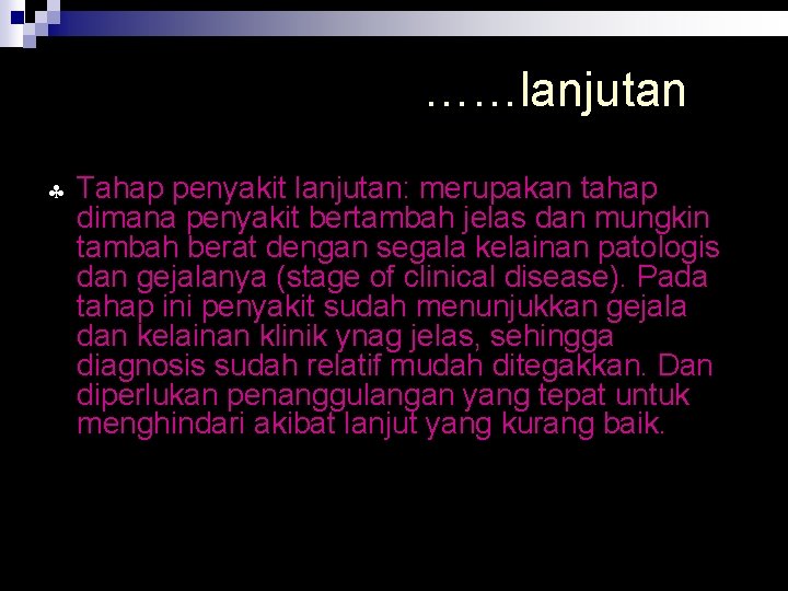 ……lanjutan § Tahap penyakit lanjutan: merupakan tahap dimana penyakit bertambah jelas dan mungkin tambah