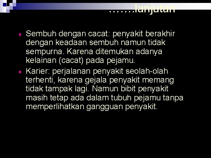 ……. lanjutan ¨ ¨ Sembuh dengan cacat: penyakit berakhir dengan keadaan sembuh namun tidak