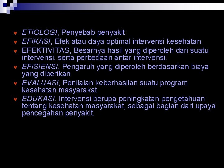 © © © ETIOLOGI, Penyebab penyakit EFIKASI, Efek atau daya optimal intervensi kesehatan EFEKTIVITAS,