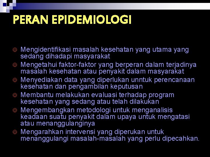 PERAN EPIDEMIOLOGI J J J Mengidentifikasi masalah kesehatan yang utama yang sedang dihadapi masyarakat