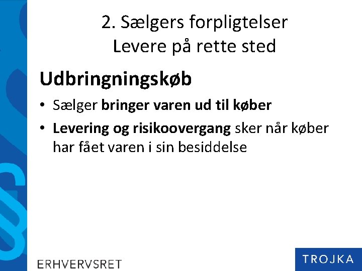 2. Sælgers forpligtelser Levere på rette sted Udbringningskøb • Sælger bringer varen ud til