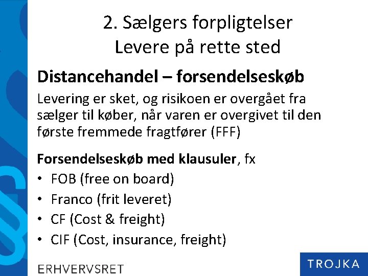 2. Sælgers forpligtelser Levere på rette sted Distancehandel – forsendelseskøb Levering er sket, og