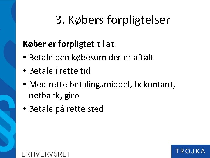 3. Købers forpligtelser Køber er forpligtet til at: • Betale den købesum der er