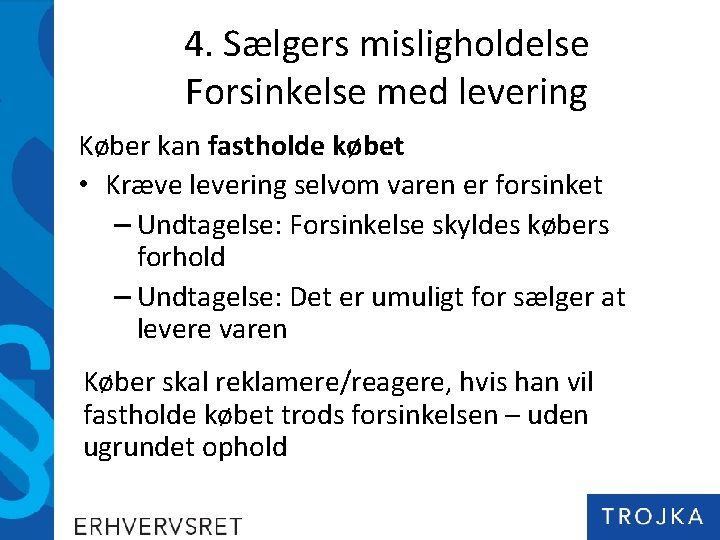 4. Sælgers misligholdelse Forsinkelse med levering Køber kan fastholde købet • Kræve levering selvom