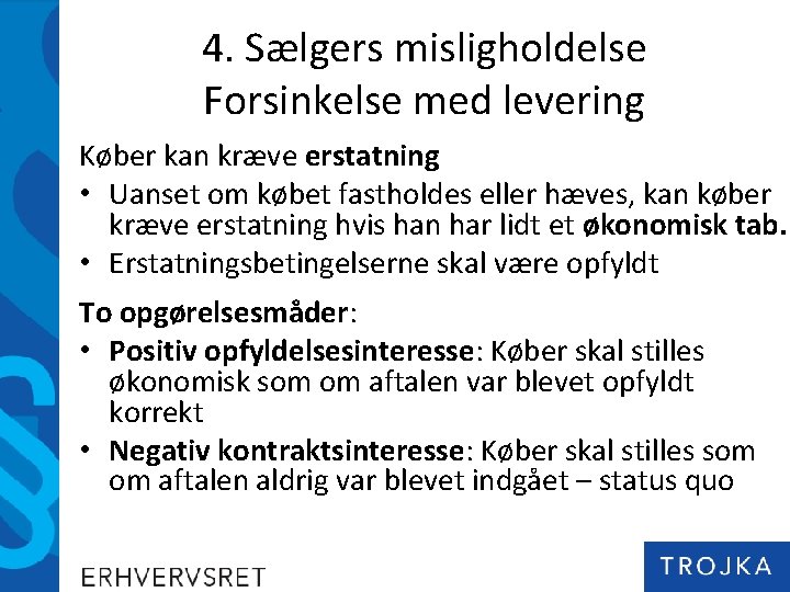 4. Sælgers misligholdelse Forsinkelse med levering Køber kan kræve erstatning • Uanset om købet