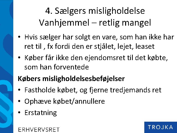 4. Sælgers misligholdelse Vanhjemmel – retlig mangel • Hvis sælger har solgt en vare,