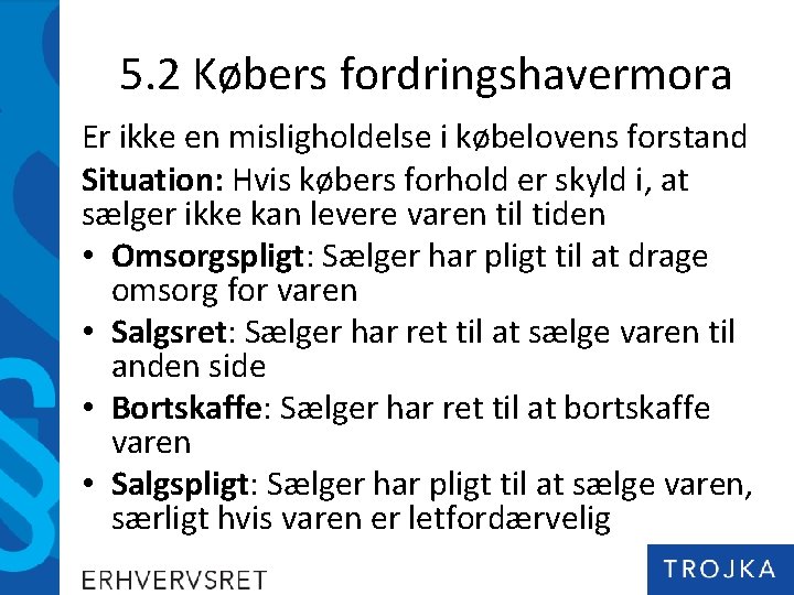 5. 2 Købers fordringshavermora Er ikke en misligholdelse i købelovens forstand Situation: Hvis købers