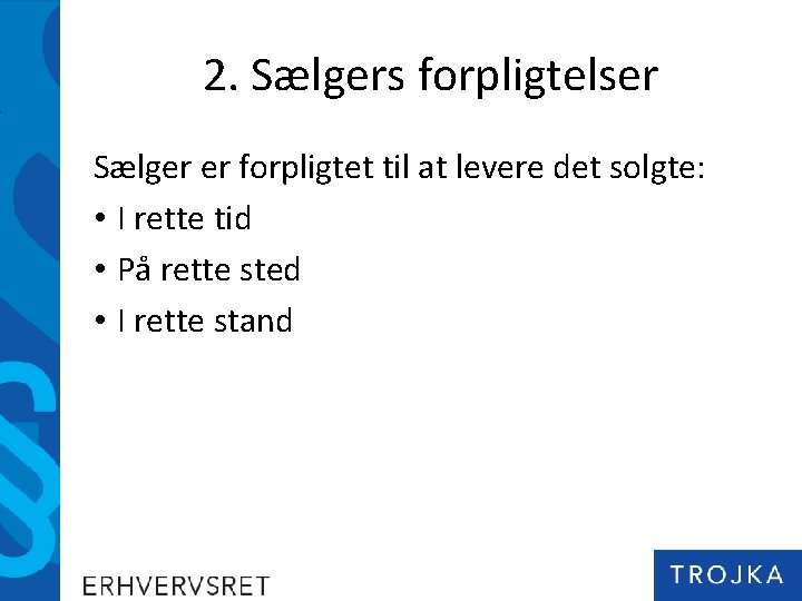 2. Sælgers forpligtelser Sælger er forpligtet til at levere det solgte: • I rette