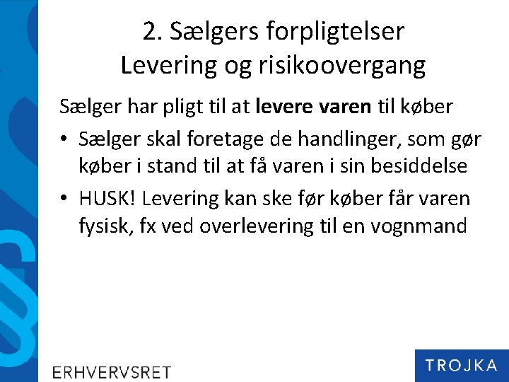 2. Sælgers forpligtelser Levering og risikoovergang Sælger har pligt til at levere varen til