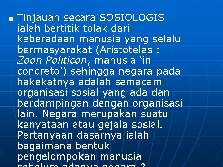 n Tinjauan secara SOSIOLOGIS ialah bertitik tolak dari keberadaan manusia yang selalu bermasyarakat (Aristoteles