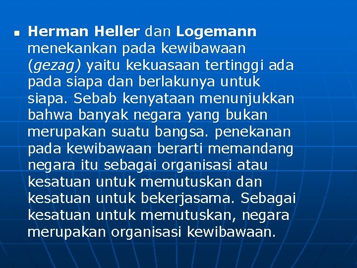 n Herman Heller dan Logemann menekankan pada kewibawaan (gezag) yaitu kekuasaan tertinggi ada pada