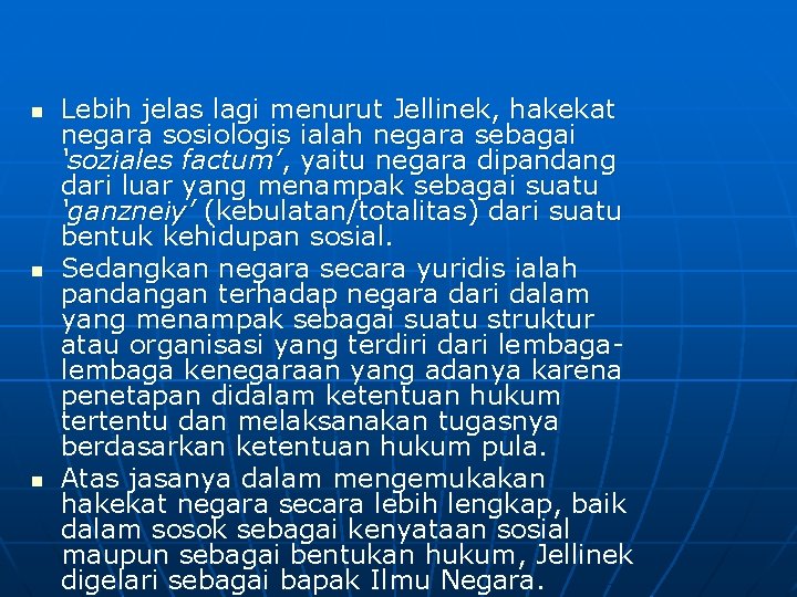 n n n Lebih jelas lagi menurut Jellinek, hakekat negara sosiologis ialah negara sebagai