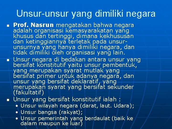 Unsur-unsur yang dimiliki negara n n n Prof. Nasrun mengatakan bahwa negara adalah organisasi