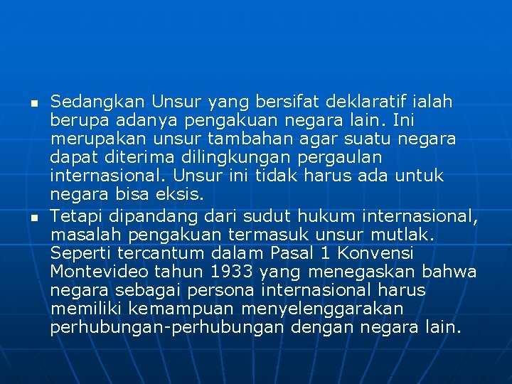 n n Sedangkan Unsur yang bersifat deklaratif ialah berupa adanya pengakuan negara lain. Ini