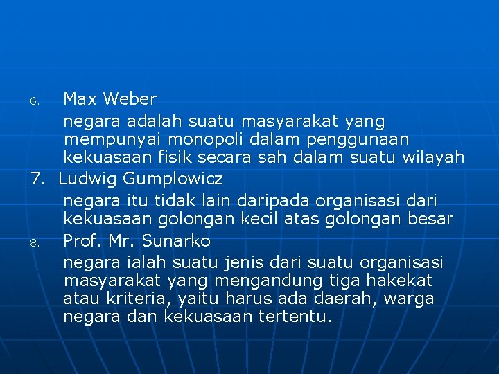 Max Weber negara adalah suatu masyarakat yang mempunyai monopoli dalam penggunaan kekuasaan fisik secara