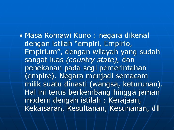  • Masa Romawi Kuno : negara dikenal dengan istilah “empiri, Empirio, Empirium”, dengan