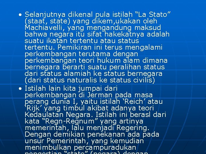  • Selanjutnya dikenal pula istilah “La Stato” (staat, state) yang dikem, ukakan oleh