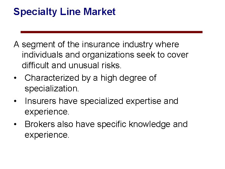 Specialty Line Market A segment of the insurance industry where individuals and organizations seek
