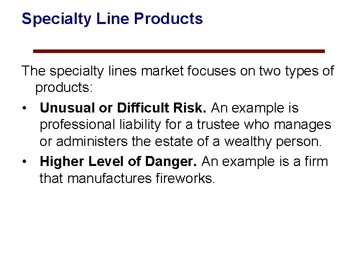 Specialty Line Products The specialty lines market focuses on two types of products: •