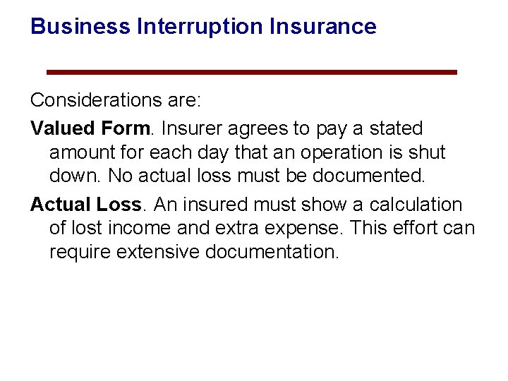 Business Interruption Insurance Considerations are: Valued Form. Insurer agrees to pay a stated amount