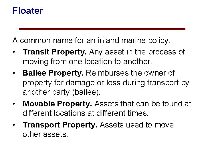 Floater A common name for an inland marine policy. • Transit Property. Any asset