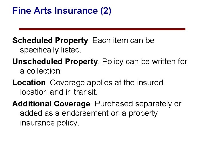 Fine Arts Insurance (2) Scheduled Property. Each item can be specifically listed. Unscheduled Property.