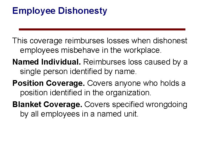 Employee Dishonesty This coverage reimburses losses when dishonest employees misbehave in the workplace. Named