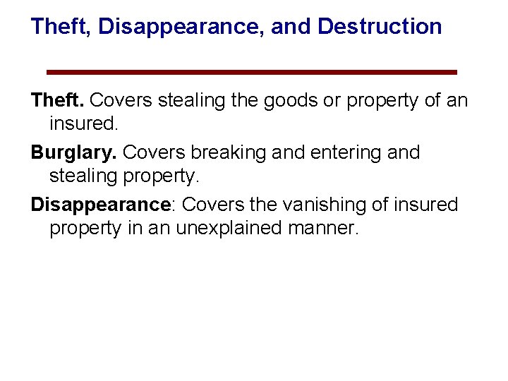 Theft, Disappearance, and Destruction Theft. Covers stealing the goods or property of an insured.
