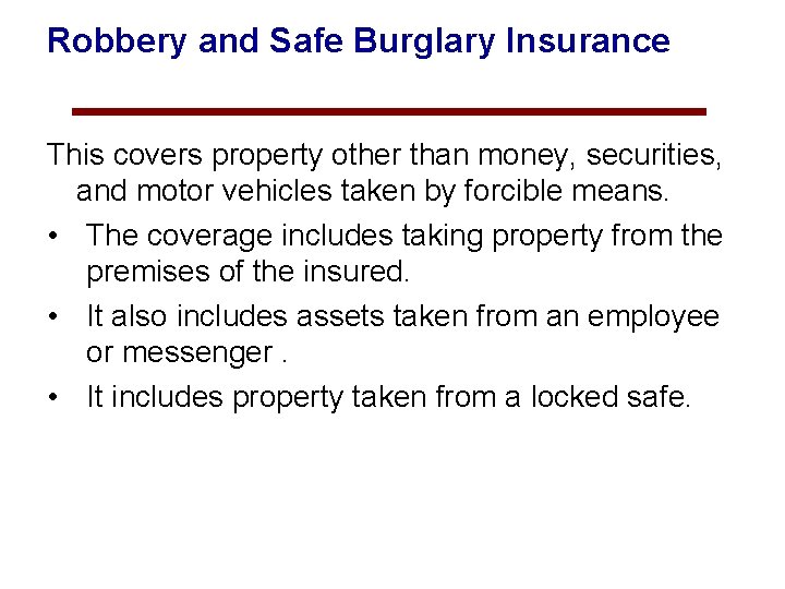 Robbery and Safe Burglary Insurance This covers property other than money, securities, and motor
