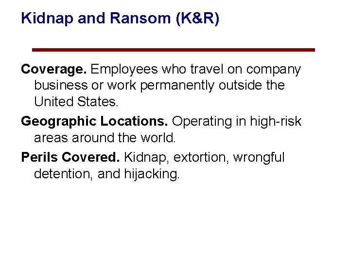Kidnap and Ransom (K&R) Coverage. Employees who travel on company business or work permanently