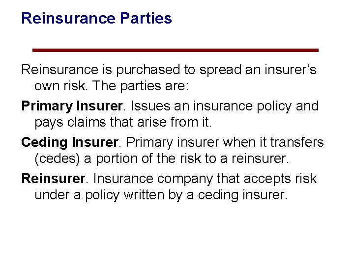 Reinsurance Parties Reinsurance is purchased to spread an insurer’s own risk. The parties are: