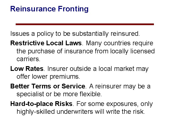 Reinsurance Fronting Issues a policy to be substantially reinsured. Restrictive Local Laws. Many countries