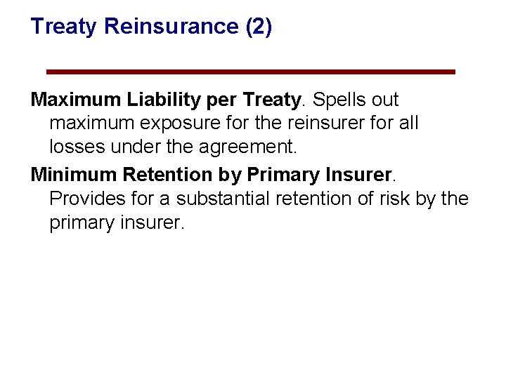 Treaty Reinsurance (2) Maximum Liability per Treaty. Spells out maximum exposure for the reinsurer