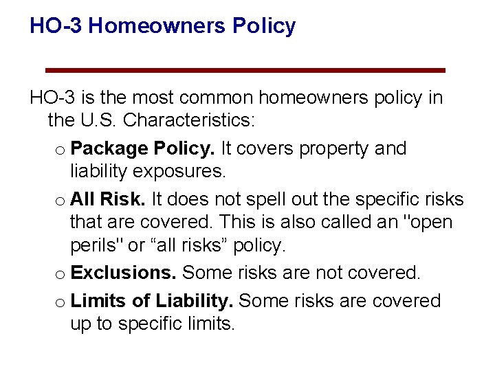 HO-3 Homeowners Policy HO-3 is the most common homeowners policy in the U. S.
