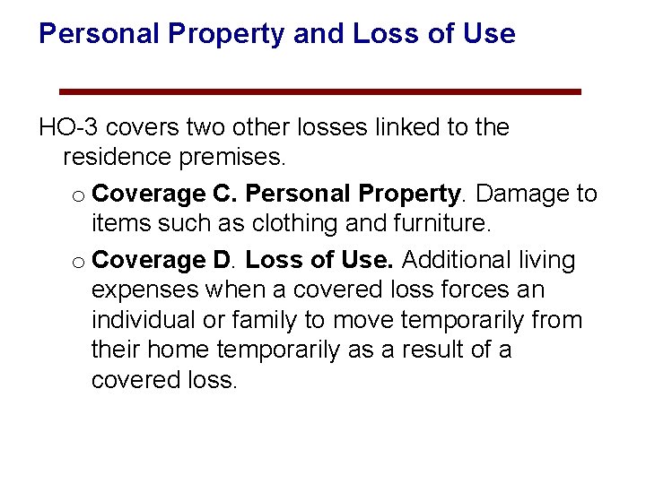 Personal Property and Loss of Use HO-3 covers two other losses linked to the