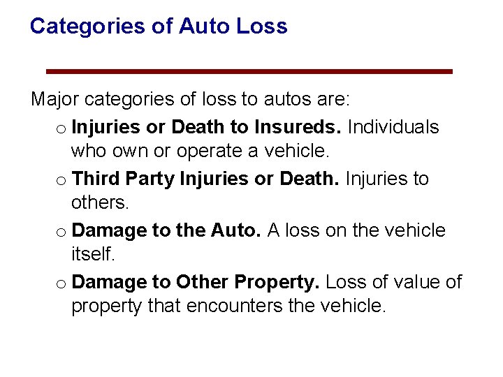 Categories of Auto Loss Major categories of loss to autos are: o Injuries or