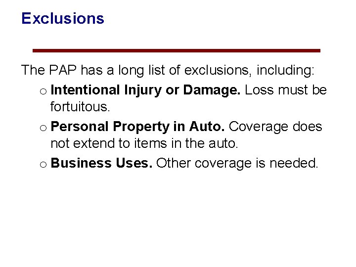 Exclusions The PAP has a long list of exclusions, including: o Intentional Injury or