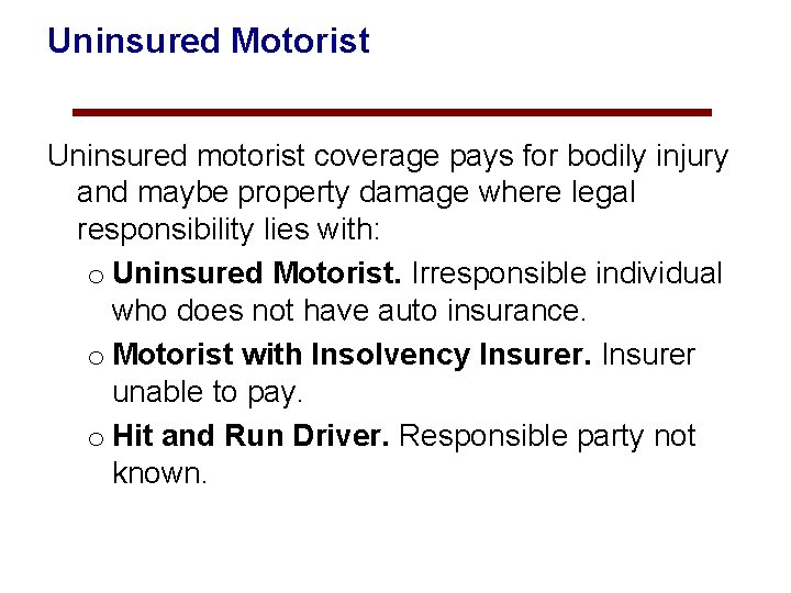 Uninsured Motorist Uninsured motorist coverage pays for bodily injury and maybe property damage where