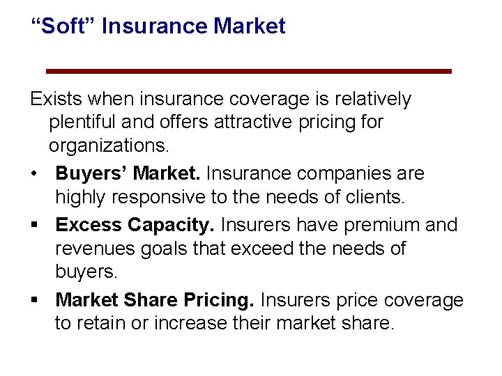 “Soft” Insurance Market Exists when insurance coverage is relatively plentiful and offers attractive pricing